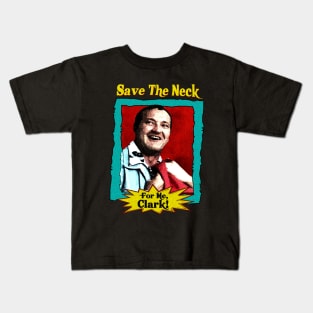 Save the neck for me clark V.3 Kids T-Shirt